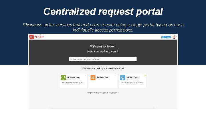 Centralized request portal Showcase all the services that end users require using a single