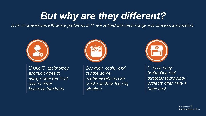 But why are they different? A lot of operational efficiency problems in IT are