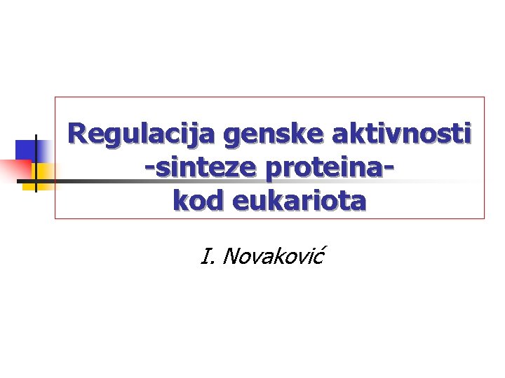 Regulacija genske aktivnosti -sinteze proteinakod eukariota I. Novaković 