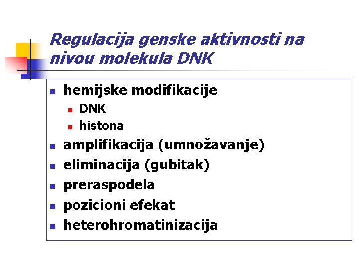 Regulacija genske aktivnosti na nivou molekula DNK n hemijske modifikacije n n n n