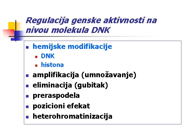 Regulacija genske aktivnosti na nivou molekula DNK n hemijske modifikacije n n n n