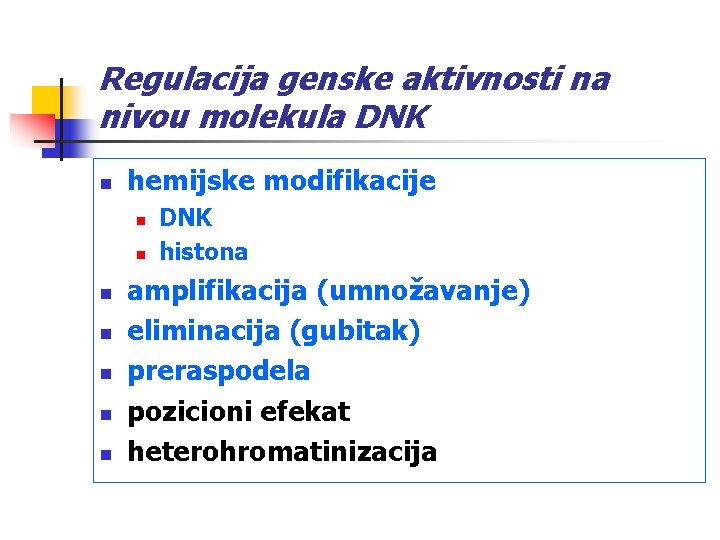 Regulacija genske aktivnosti na nivou molekula DNK n hemijske modifikacije n n n n