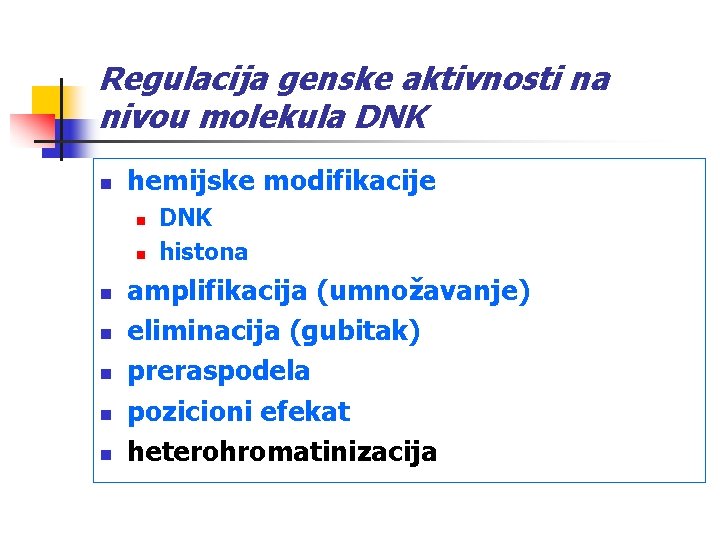 Regulacija genske aktivnosti na nivou molekula DNK n hemijske modifikacije n n n n