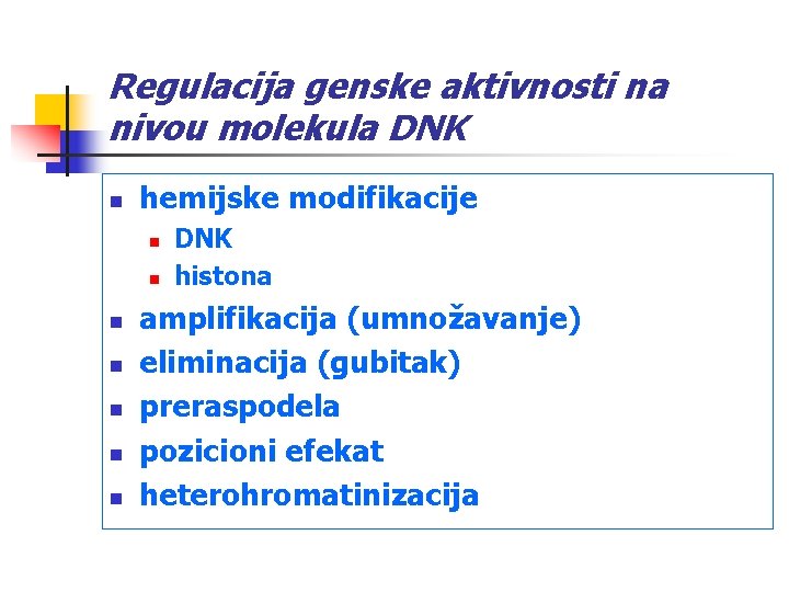 Regulacija genske aktivnosti na nivou molekula DNK n hemijske modifikacije n n n n