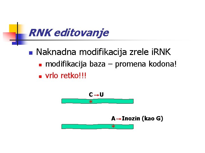 RNK editovanje n Naknadna modifikacija zrele i. RNK n n modifikacija baza – promena