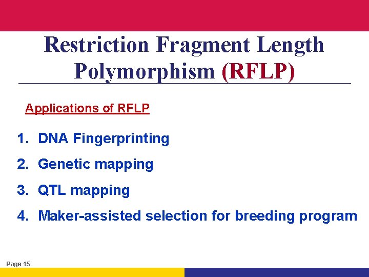 Restriction Fragment Length Polymorphism (RFLP) Applications of RFLP 1. DNA Fingerprinting 2. Genetic mapping