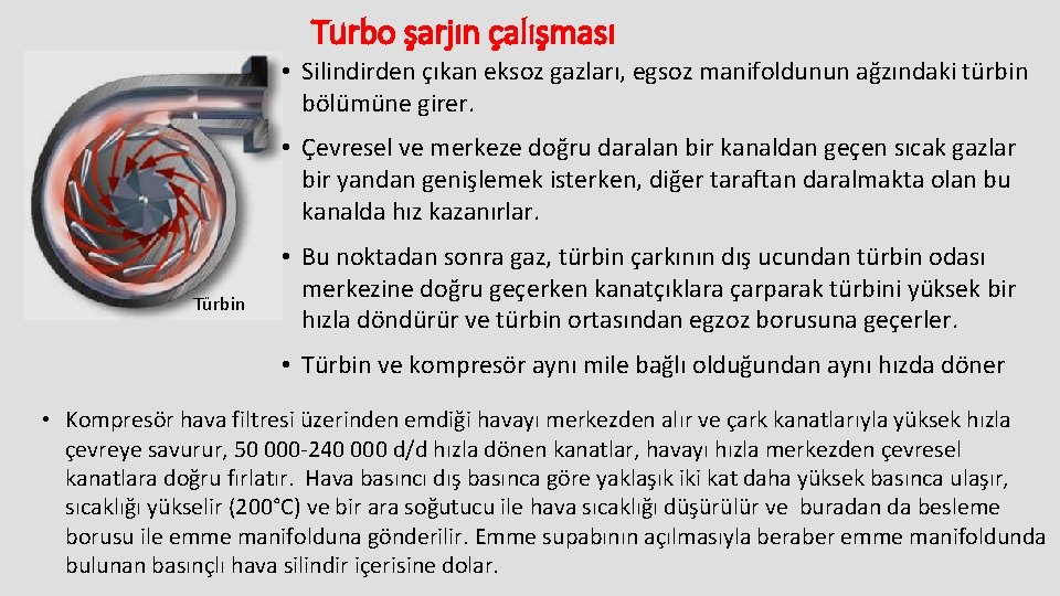 Turbo şarjın çalışması • Silindirden çıkan eksoz gazları, egsoz manifoldunun ağzındaki türbin bölümüne girer.