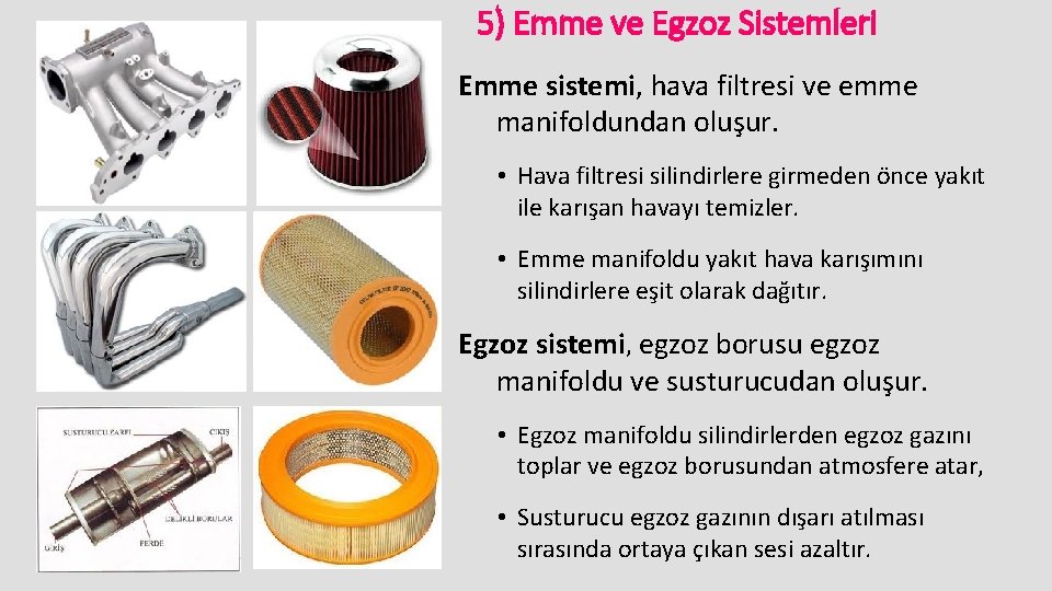 5) Emme ve Egzoz Sistemleri Emme sistemi, hava filtresi ve emme manifoldundan oluşur. •