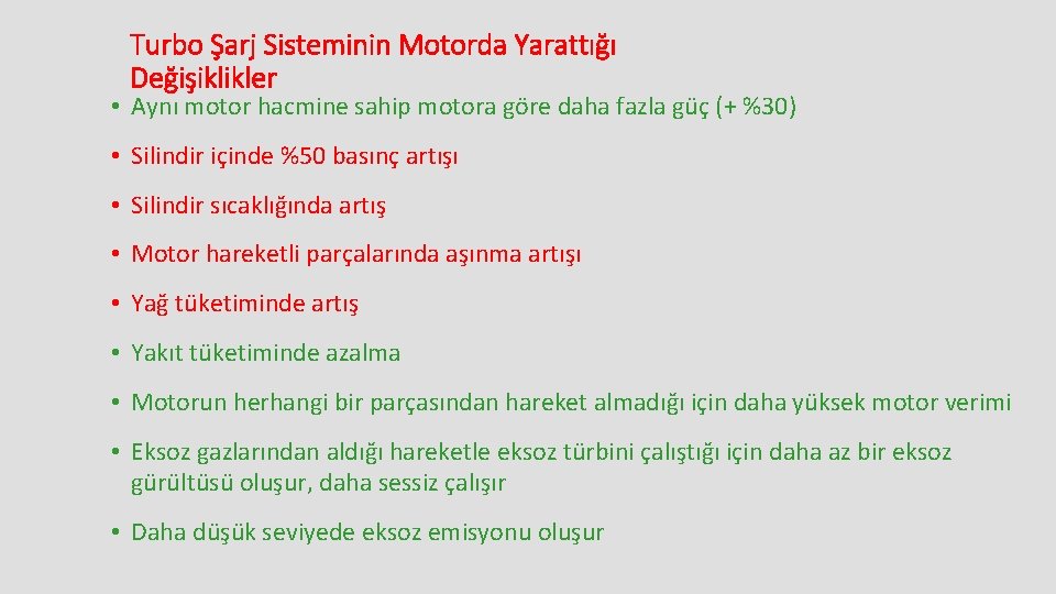 Turbo Şarj Sisteminin Motorda Yarattığı Değişiklikler • Aynı motor hacmine sahip motora göre daha