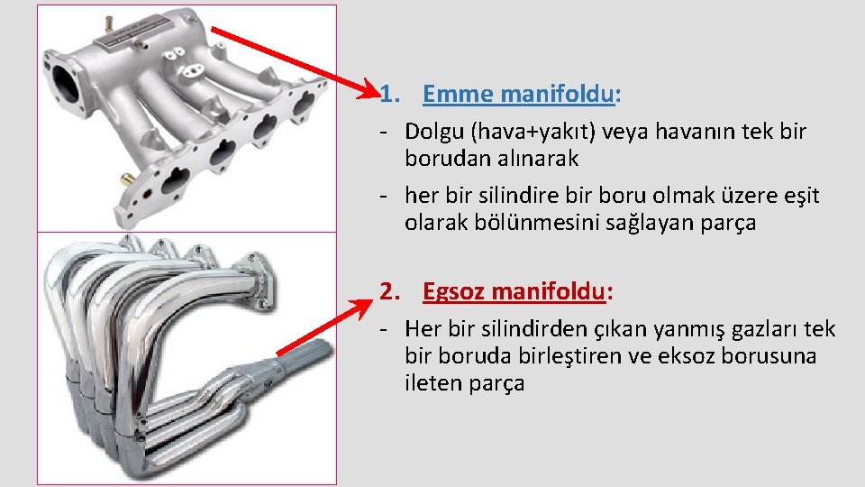 1. Emme manifoldu: - Dolgu (hava+yakıt) veya havanın tek bir borudan alınarak - her