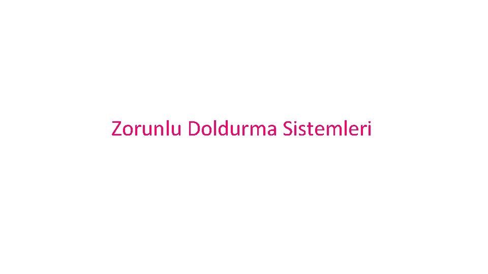 Zorunlu Doldurma Sistemleri 