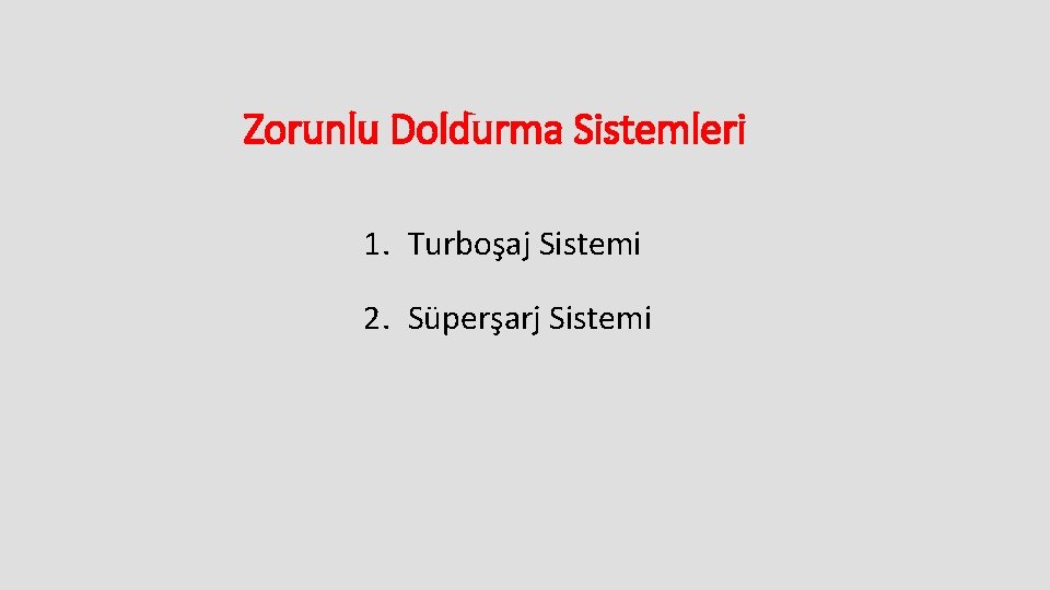 Zorunlu Doldurma Sistemleri 1. Turboşaj Sistemi 2. Süperşarj Sistemi 