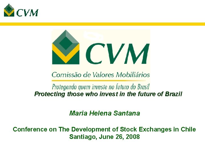 Protecting those who invest in the future of Brazil Maria Helena Santana Conference on