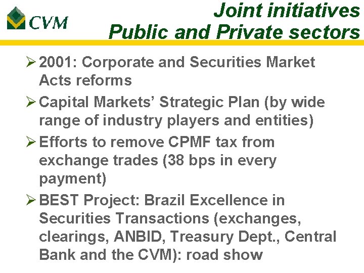 Joint initiatives Public and Private sectors Ø 2001: Corporate and Securities Market Acts reforms