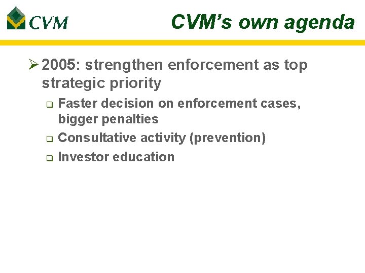 CVM’s own agenda Ø 2005: strengthen enforcement as top strategic priority q q q