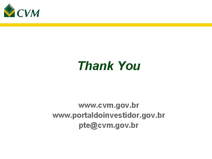 Thank You www. cvm. gov. br www. portaldoinvestidor. gov. br pte@cvm. gov. br 