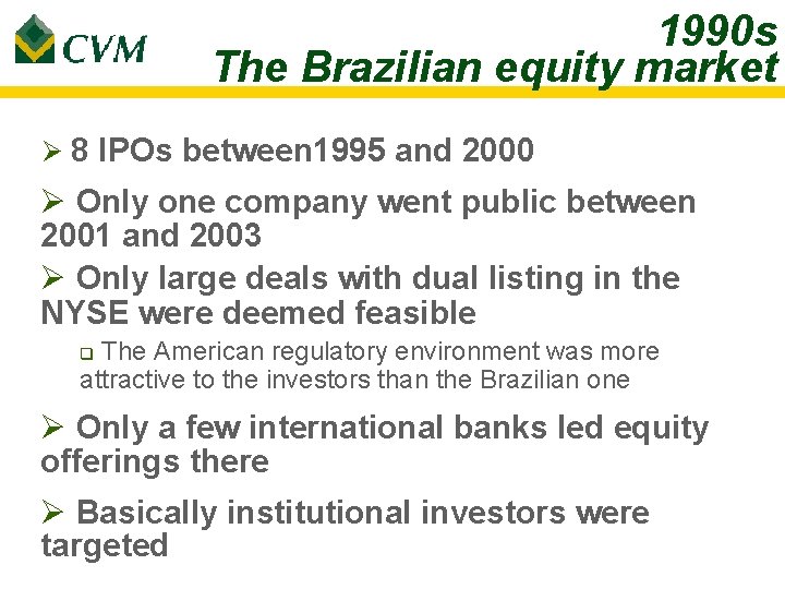 1990 s The Brazilian equity market Ø 8 IPOs between 1995 and 2000 Ø