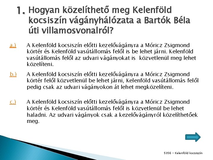 1. Hogyan közelíthető meg Kelenföld kocsiszín vágányhálózata a Bartók Béla úti villamosvonalról? a. )