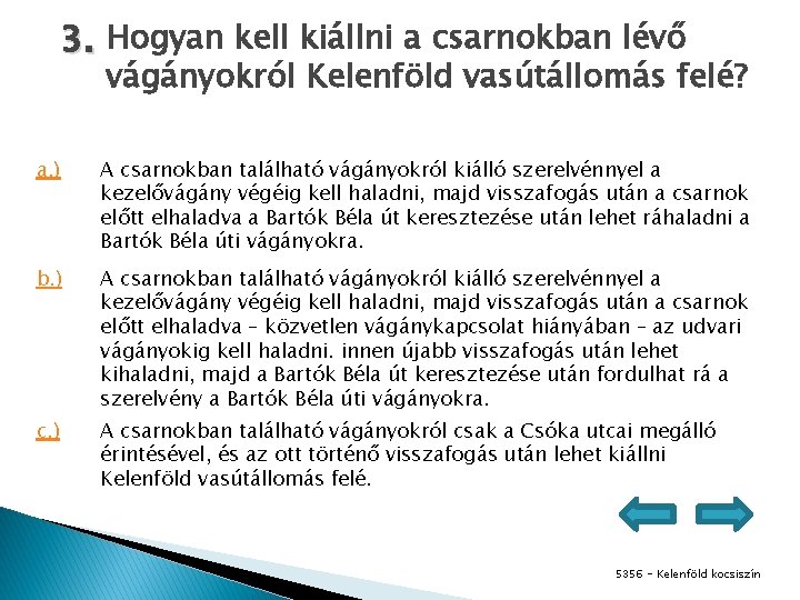 3. Hogyan kell kiállni a csarnokban lévő vágányokról Kelenföld vasútállomás felé? a. ) A