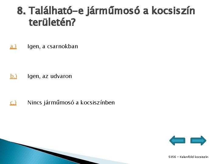 8. Található-e járműmosó a kocsiszín területén? a. ) Igen, a csarnokban b. ) Igen,