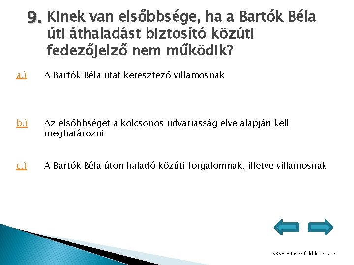 9. Kinek van elsőbbsége, ha a Bartók Béla úti áthaladást biztosító közúti fedezőjelző nem