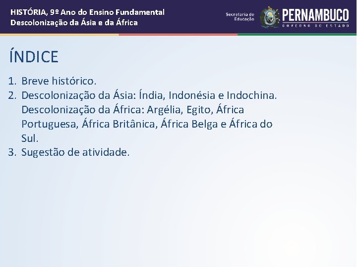 HISTÓRIA, 9º Ano do Ensino Fundamental Descolonização da Ásia e da África ÍNDICE 1.