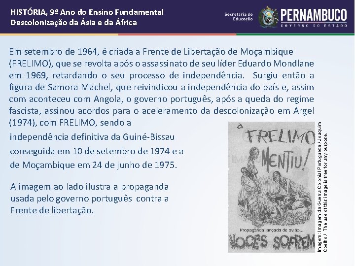 Em setembro de 1964, é criada a Frente de Libertação de Moçambique (FRELIMO), que