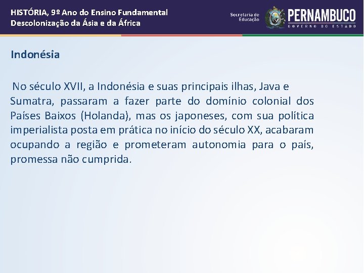 HISTÓRIA, 9º Ano do Ensino Fundamental Descolonização da Ásia e da África Indonésia No