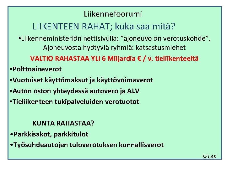 Liikennefoorumi LIIKENTEEN RAHAT; kuka saa mitä? • Liikenneministeriön nettisivulla: ”ajoneuvo on verotuskohde”, Ajoneuvosta hyötyviä Liikennefoorumi LIIKENTEEN RAHAT; kuka saa mitä? • Liikenneministeriön nettisivulla: ”ajoneuvo on verotuskohde”, Ajoneuvosta hyötyviä