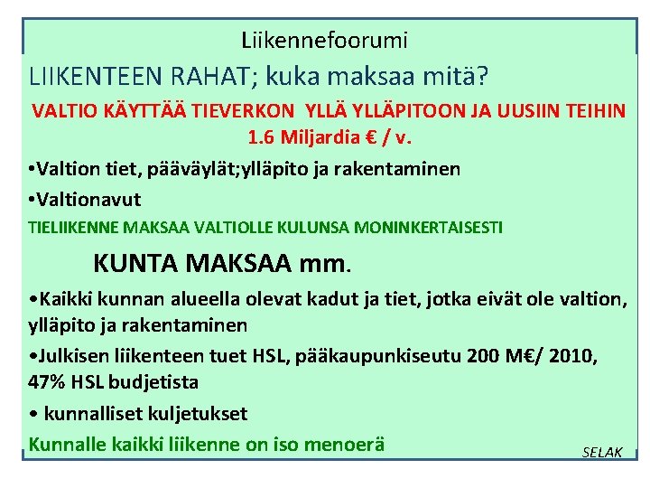 Liikennefoorumi LIIKENTEEN RAHAT; kuka maksaa mitä? VALTIO KÄYTTÄÄ TIEVERKON YLLÄPITOON JA UUSIIN TEIHIN 1.