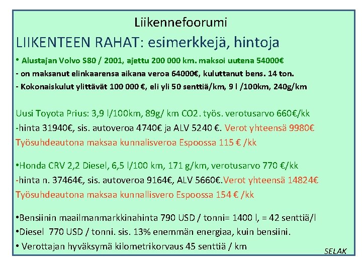 Liikennefoorumi LIIKENTEEN RAHAT: esimerkkejä, hintoja • Alustajan Volvo S 80 / 2001, ajettu 200