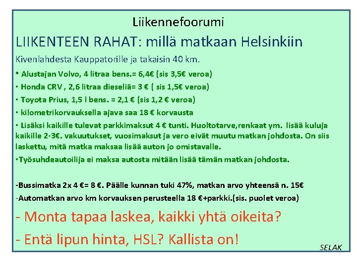 Liikennefoorumi LIIKENTEEN RAHAT: millä matkaan Helsinkiin Kivenlahdesta Kauppatorille ja takaisin 40 km. • Alustajan