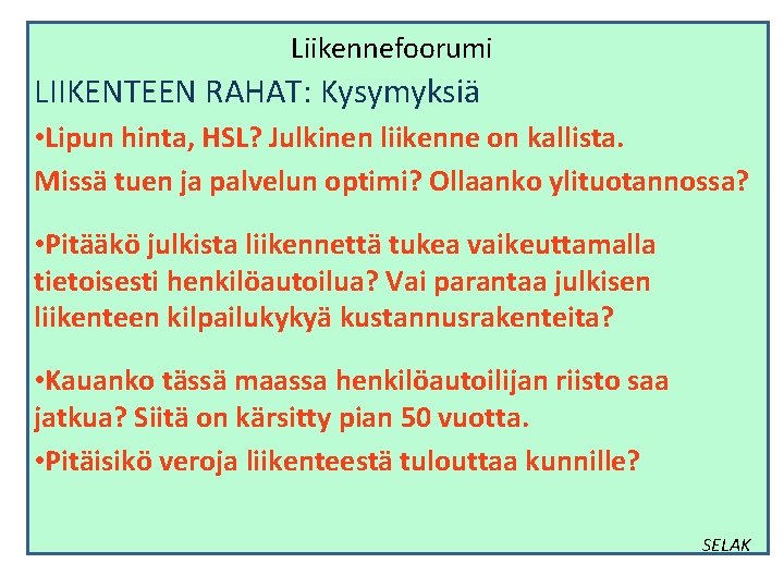 Liikennefoorumi LIIKENTEEN RAHAT: Kysymyksiä • Lipun hinta, HSL? Julkinen liikenne on kallista. Missä tuen Liikennefoorumi LIIKENTEEN RAHAT: Kysymyksiä • Lipun hinta, HSL? Julkinen liikenne on kallista. Missä tuen