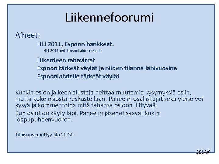 Liikennefoorumi Aiheet: HLJ 2011, Espoon hankkeet. HLJ 2011 nyt lausuntokierroksella Liikenteen rahavirrat Espoon tärkeät Liikennefoorumi Aiheet: HLJ 2011, Espoon hankkeet. HLJ 2011 nyt lausuntokierroksella Liikenteen rahavirrat Espoon tärkeät