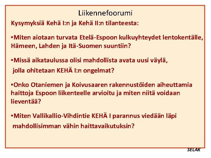 Liikennefoorumi Kysymyksiä Kehä I: n ja Kehä II: n tilanteesta: • Miten aiotaan turvata