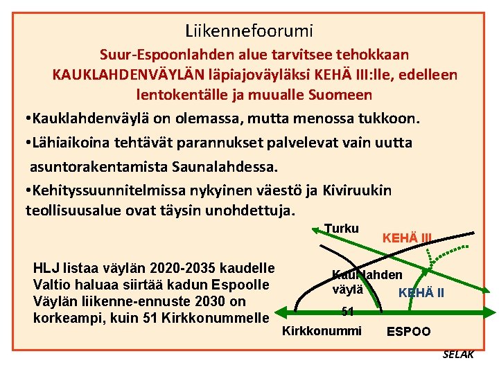 Liikennefoorumi Suur-Espoonlahden alue tarvitsee tehokkaan KAUKLAHDENVÄYLÄN läpiajoväyläksi KEHÄ III: lle, edelleen lentokentälle ja muualle