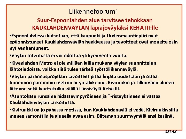 Liikennefoorumi Suur-Espoonlahden alue tarvitsee tehokkaan KAUKLAHDENVÄYLÄN läpiajoväyläksi KEHÄ III: lle • Espoonlahdessa katsotaan, että