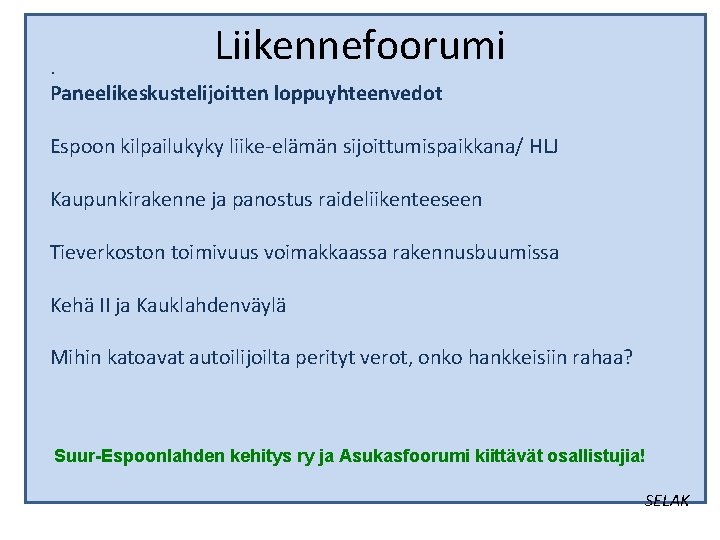 Liikennefoorumi . Paneelikeskustelijoitten loppuyhteenvedot Espoon kilpailukyky liike-elämän sijoittumispaikkana/ HLJ Kaupunkirakenne ja panostus raideliikenteeseen Tieverkoston