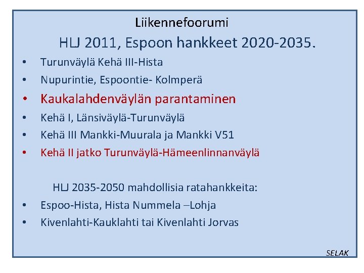 Liikennefoorumi HLJ 2011, Espoon hankkeet 2020 -2035. • • Turunväylä Kehä III-Hista Nupurintie, Espoontie- Liikennefoorumi HLJ 2011, Espoon hankkeet 2020 -2035. • • Turunväylä Kehä III-Hista Nupurintie, Espoontie-