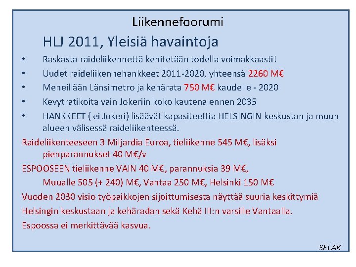 Liikennefoorumi HLJ 2011, Yleisiä havaintoja Raskasta raideliikennettä kehitetään todella voimakkaasti! Uudet raideliikennehankkeet 2011 -2020, Liikennefoorumi HLJ 2011, Yleisiä havaintoja Raskasta raideliikennettä kehitetään todella voimakkaasti! Uudet raideliikennehankkeet 2011 -2020,