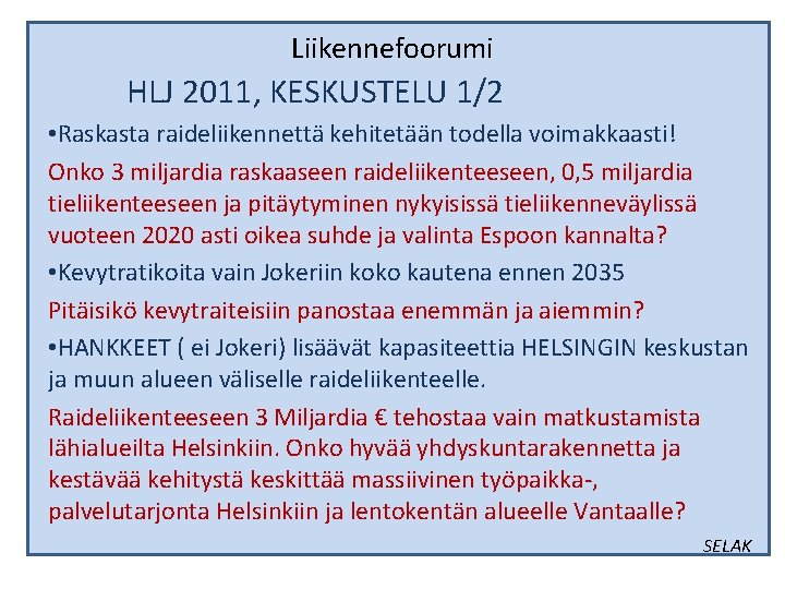 Liikennefoorumi HLJ 2011, KESKUSTELU 1/2 • Raskasta raideliikennettä kehitetään todella voimakkaasti! Onko 3 miljardia