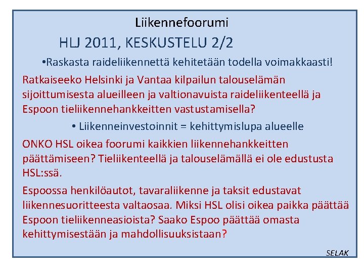 Liikennefoorumi HLJ 2011, KESKUSTELU 2/2 • Raskasta raideliikennettä kehitetään todella voimakkaasti! Ratkaiseeko Helsinki ja