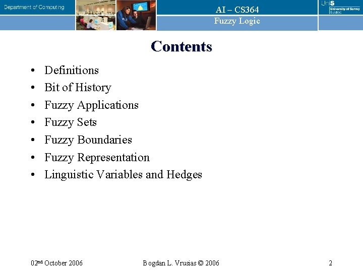 AI – CS 364 Fuzzy Logic Contents • • Definitions Bit of History Fuzzy