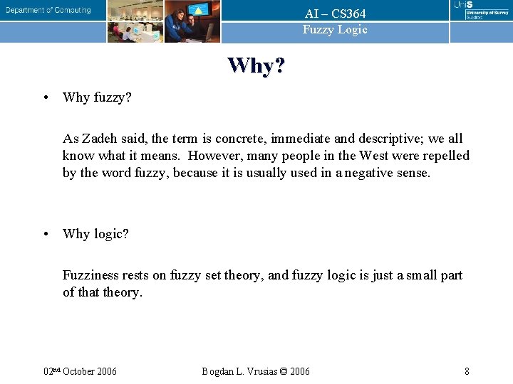 AI – CS 364 Fuzzy Logic Why? • Why fuzzy? As Zadeh said, the