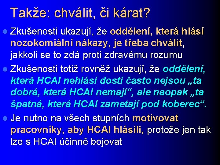 Takže: chválit, či kárat? l Zkušenosti ukazují, že oddělení, která hlásí nozokomiální nákazy, je