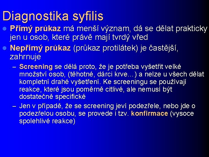 Diagnostika syfilis Přímý průkaz má menší význam, dá se dělat prakticky jen u osob,