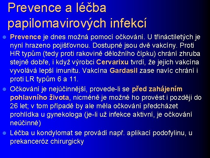 Prevence a léčba papilomavirových infekcí Prevence je dnes možná pomocí očkování. U třináctiletých je