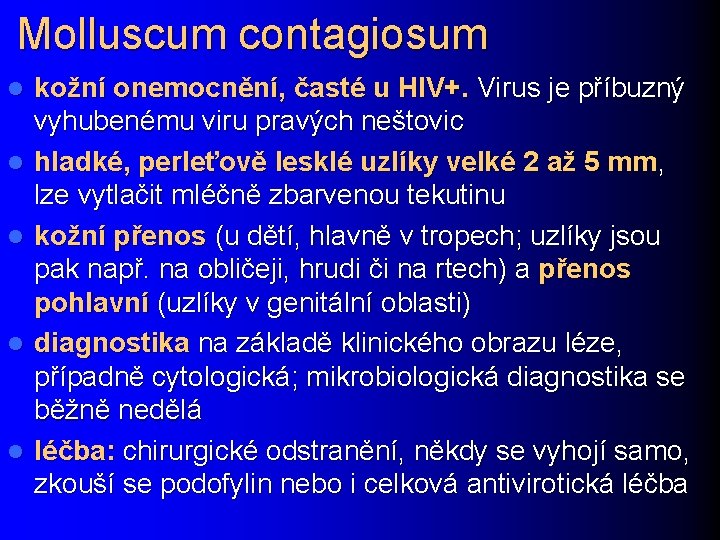 Molluscum contagiosum l l l kožní onemocnění, časté u HIV+. Virus je příbuzný vyhubenému