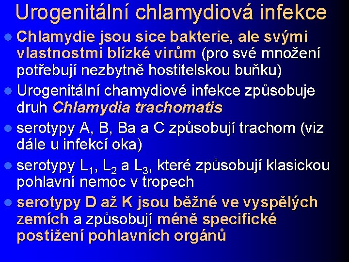 Urogenitální chlamydiová infekce l Chlamydie jsou sice bakterie, ale svými vlastnostmi blízké virům (pro