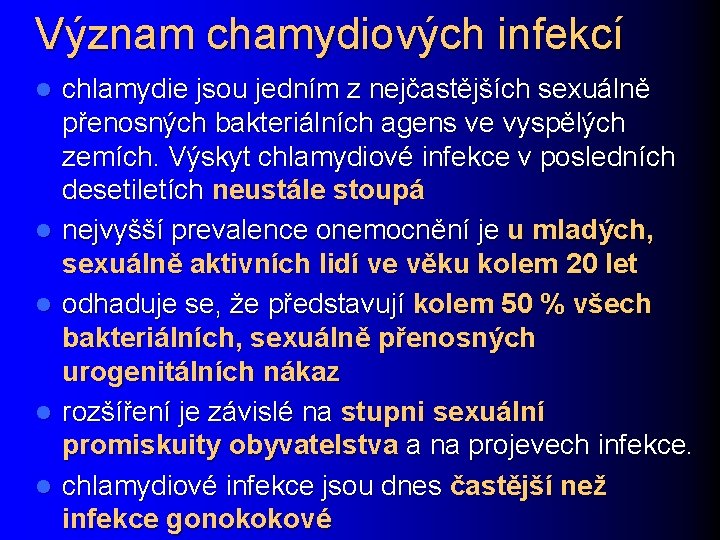 Význam chamydiových infekcí l l l chlamydie jsou jedním z nejčastějších sexuálně přenosných bakteriálních